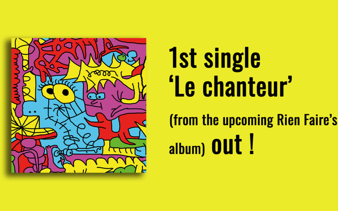 The first single, “Le chanteur” (from Rien Faire’s upcoming album), is out now!